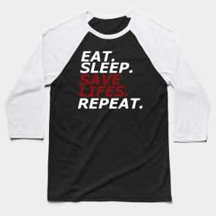 Eat. Sleep. SAVE LIFES. Repeat. Baseball T-Shirt